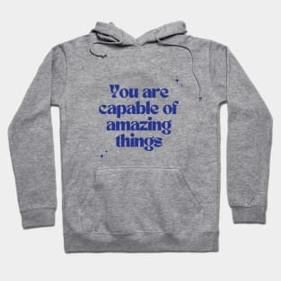 You are capable of amazing things Hoodie